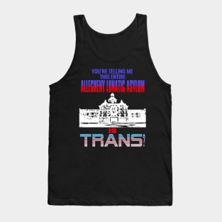 You're Telling Me This Entire Allegheny Lunatic Asylum Is Trans? Tank Top